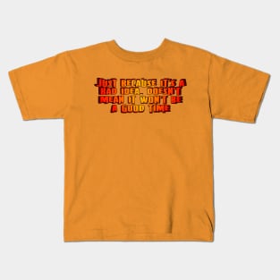 Just because it's a bad idea Kids T-Shirt